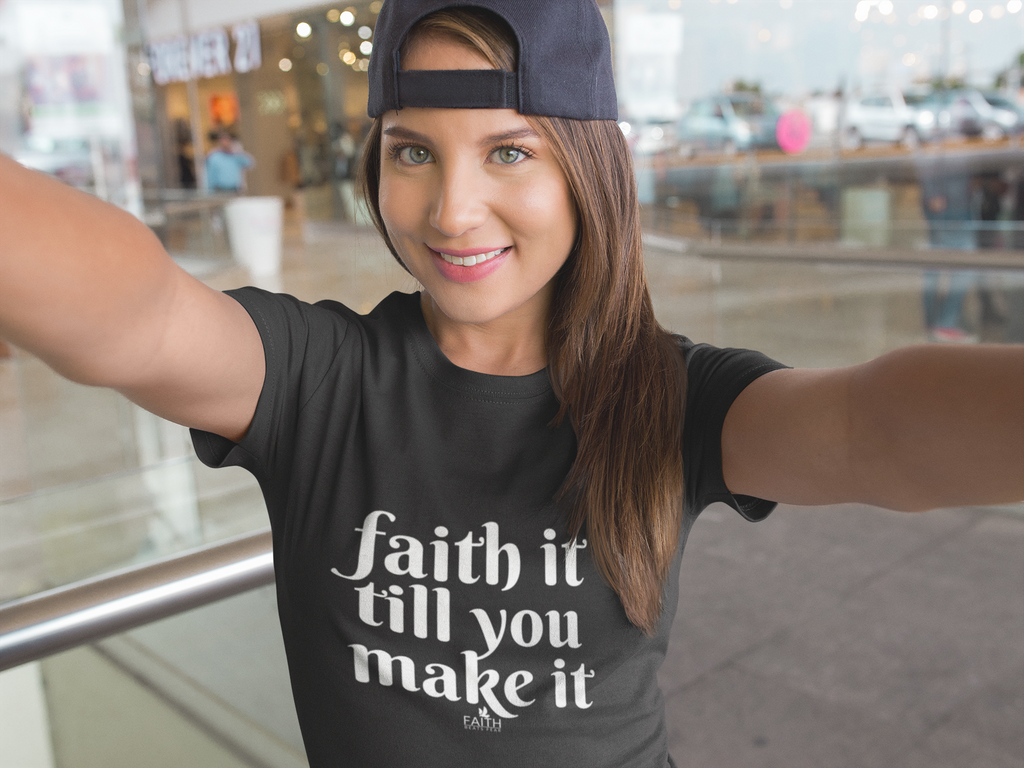 SPOTTED on Social: Faith It Till You Make It T-shirt